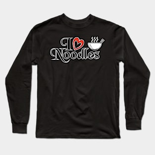 I love Noodles - Food Quotes Long Sleeve T-Shirt